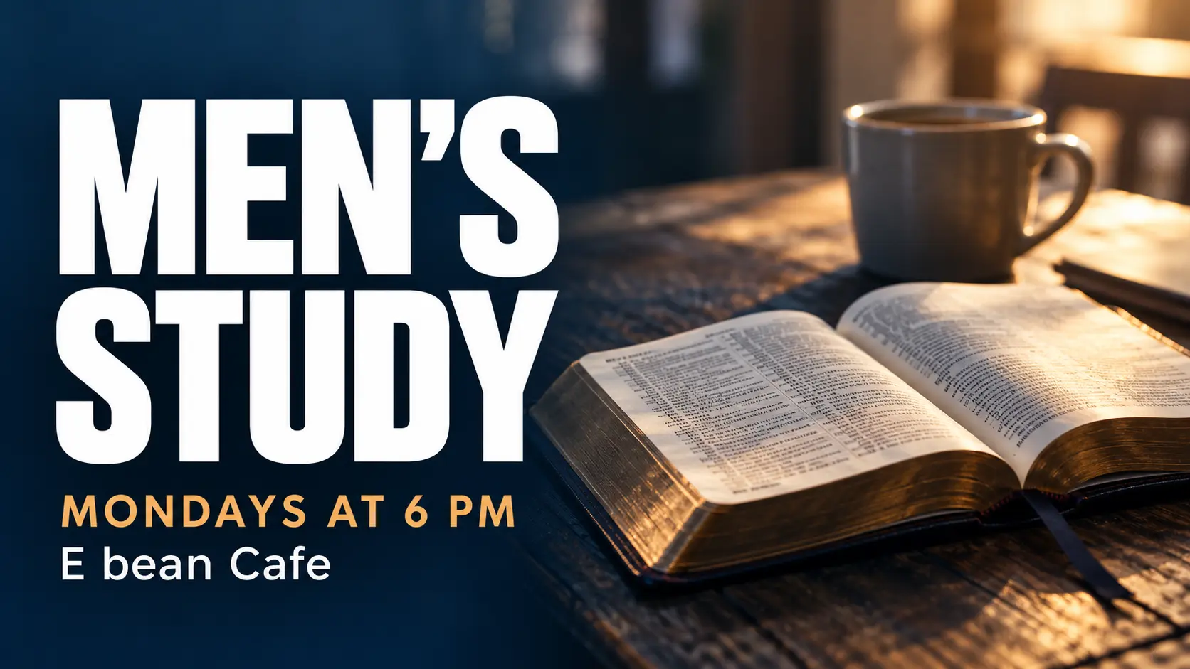 Men’s Study — Mondays at 6 PM, E bean Cafe. Open Bible and coffee on a table.